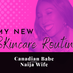 Chevaunne Shine | Canadian babe turned Naija Wife | My new skincare routine