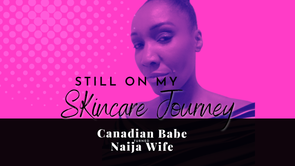 CHevaunne Shine | Canadian Babe Turned Niaja Wife | Skincare Journey Part 2