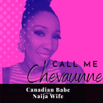 Chevaunne Shine | Canadian Babe Turned Naija Wife | Call Me Chevaunne