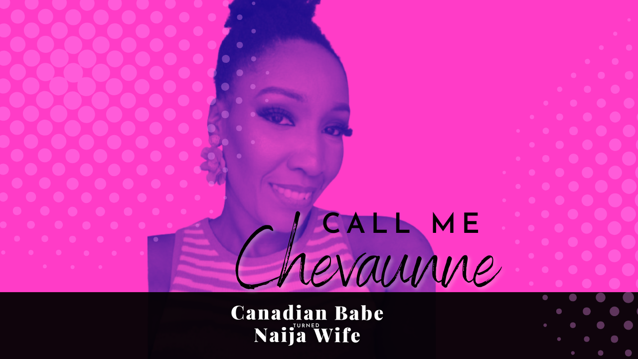 Chevaunne Shine | Canadian Babe Turned Naija Wife | Call Me Chevaunne
