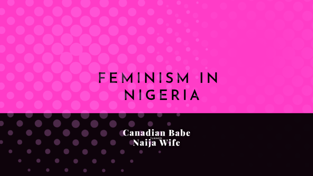 The Real F-Word in Nigeria is Feminism: Understanding A Movement of Strength and Social Change.