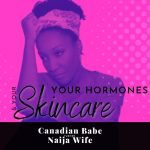 Chevaunne Shine | Canadian Babe Turned Naija Wife | Hormones and Skincare