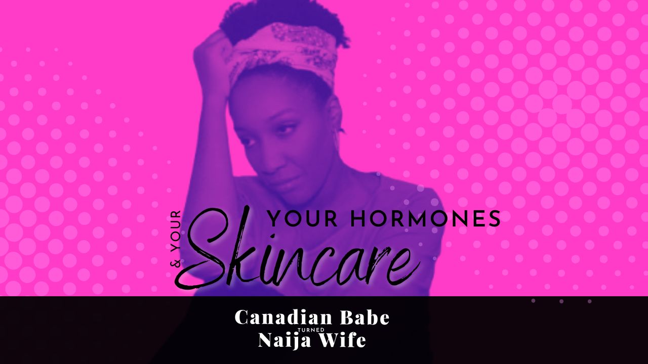 Chevaunne Shine | Canadian Babe Turned Naija Wife | Hormones and Skincare