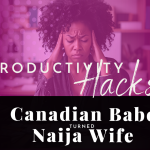 Chevaunne Shine | Canadian abe Turned Naija Wife | Productivity Hacks
