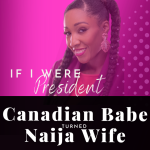 Chevaunne Shine | Canadian Babe Turned Naija Wife | If I were president
