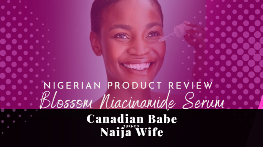 Chevaunne Shine | Canadian Babe Turned Naija Wife | Blossom Niacinamide Serum