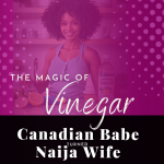Chevaunne Shine | Canadian Babe Turned Naija Wife | Magic uses of vinegar