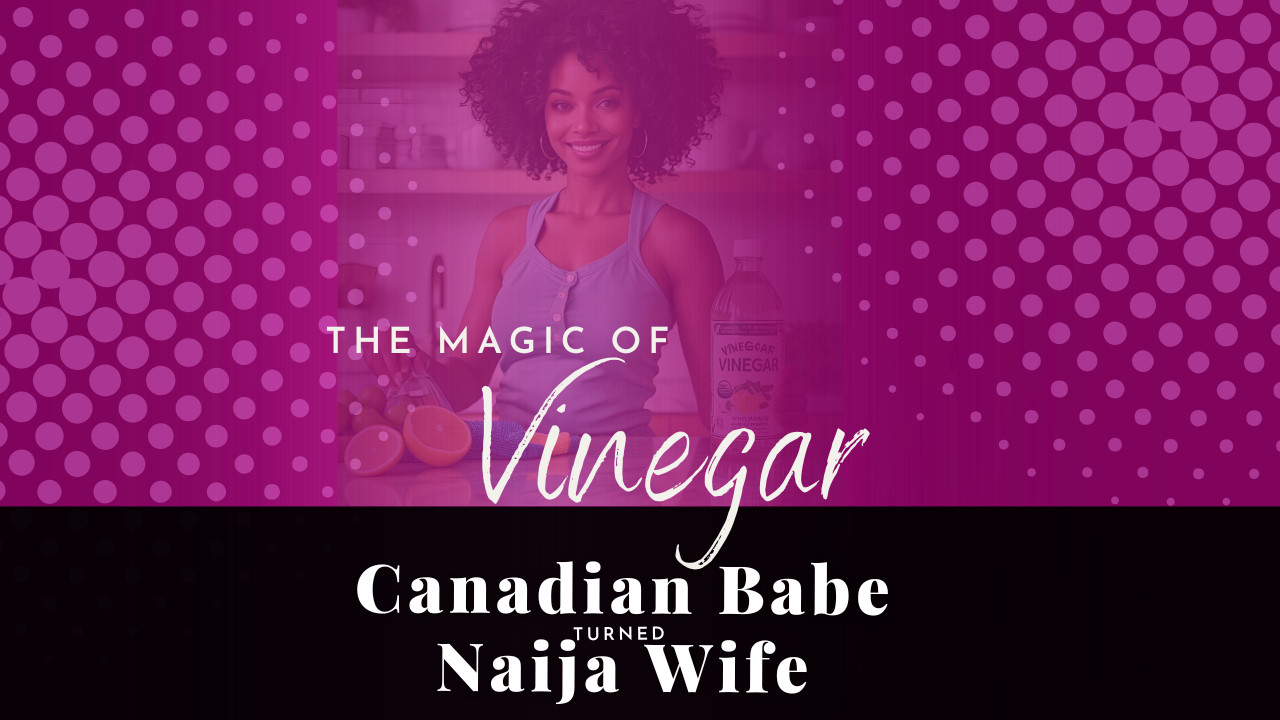 Chevaunne Shine | Canadian Babe Turned Naija Wife | Magic uses of vinegar