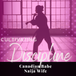 Chevaunne Shine | Canadian Babe Turned Naija Wife | Cultivating Discipline
