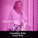 Chevaunne Shine | Canadian Babe Turned Naija Wife | Learning to rest