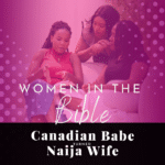 Chevaunne Shine | Canadian Babe Turned Naija Wife | Women of the bible