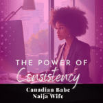 Chevaunne Shine | Canadian Babe Turned Naija Wife | power of consistency