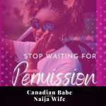 Chevaunne Shine | Canadian Babe Turned Naija Wife | You don't need permission